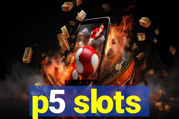 p5 slots